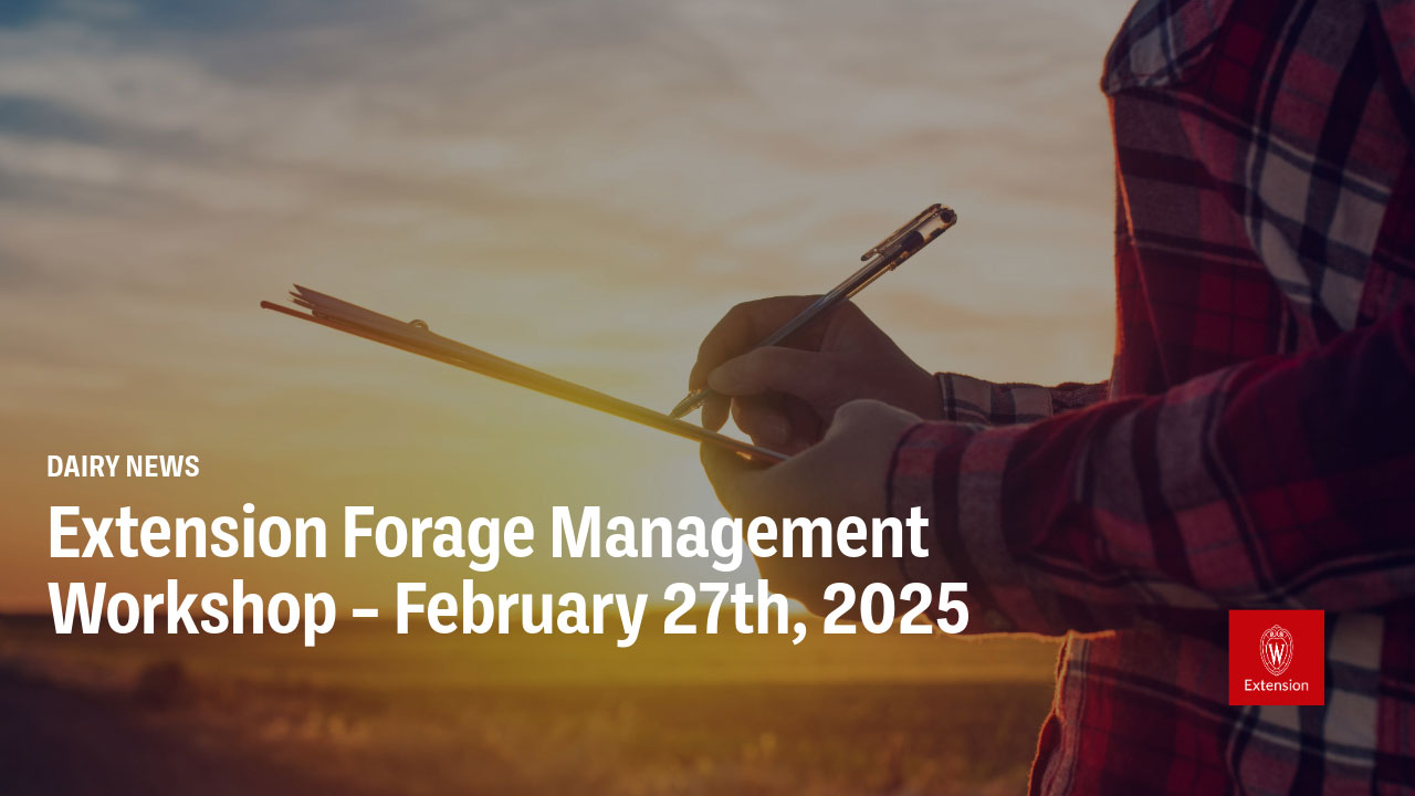 A promotional image for a Dairy News Extension Forage Management Workshop scheduled for February 27th, 2025. The background shows a person in a plaid shirt holding a clipboard or notepad against a sunset sky. The University of Wisconsin Extension logo appears in the corner.