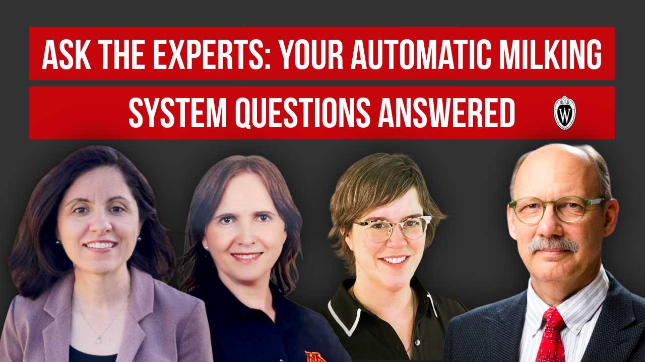 Ask the Experts: Your Automatic Milking System Questions Answered - Four dairy specialists with University of Wisconsin logo