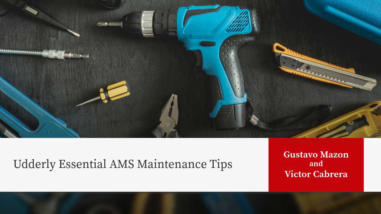 Tools including blue drill, utility knife, pliers on dark surface. Title: "Udderly Essential AMS Maintenance Tips" by Gustavo Mazon and Victor Cabrera.