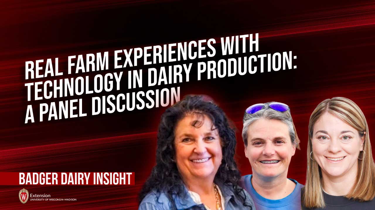 "Real Farm Experiences with Technology in Dairy Production: A Panel Discussion" — Badger Dairy Insight, UW-Madison Extension.