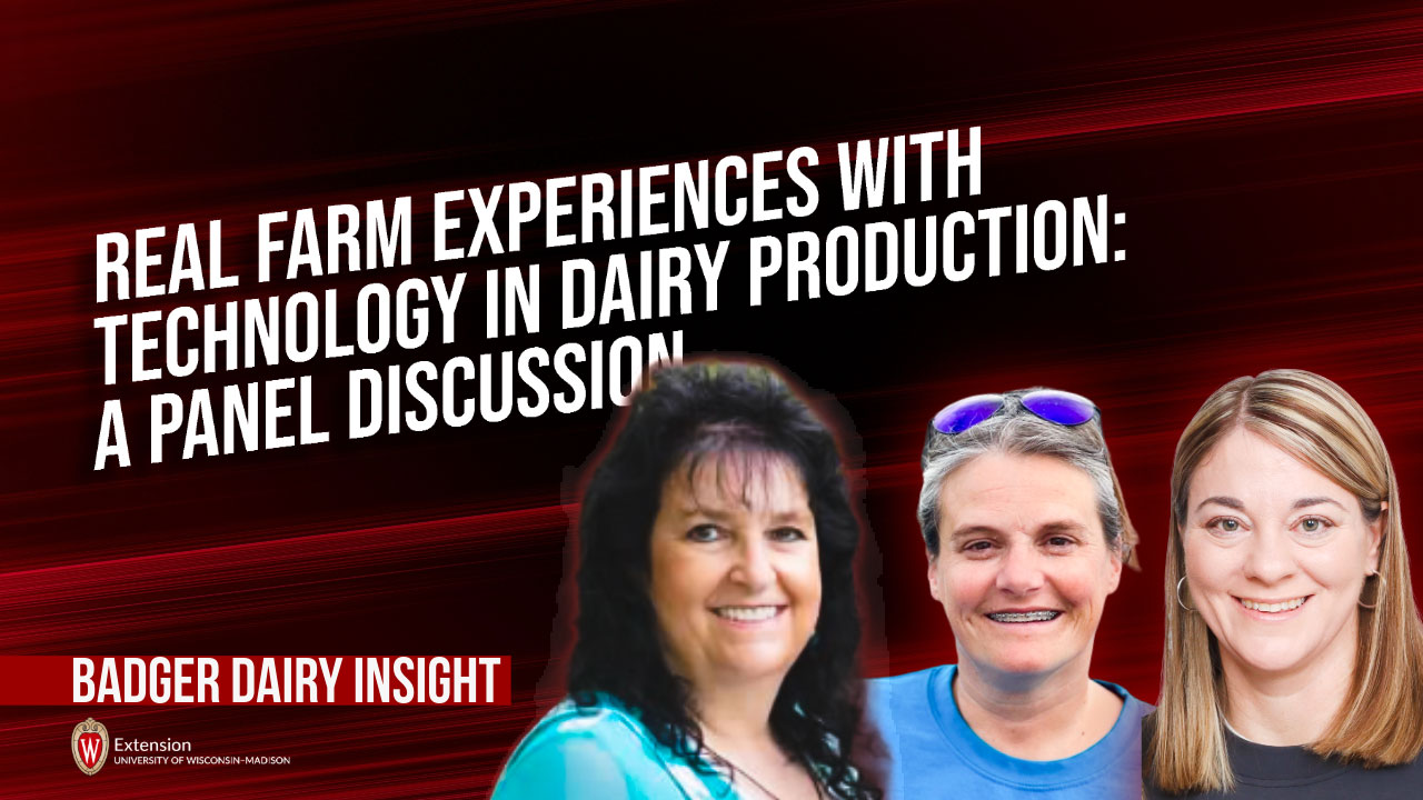"Real Farm Experiences with Technology in Dairy Production: A Panel Discussion" — Badger Dairy Insight, UW-Madison Extension.